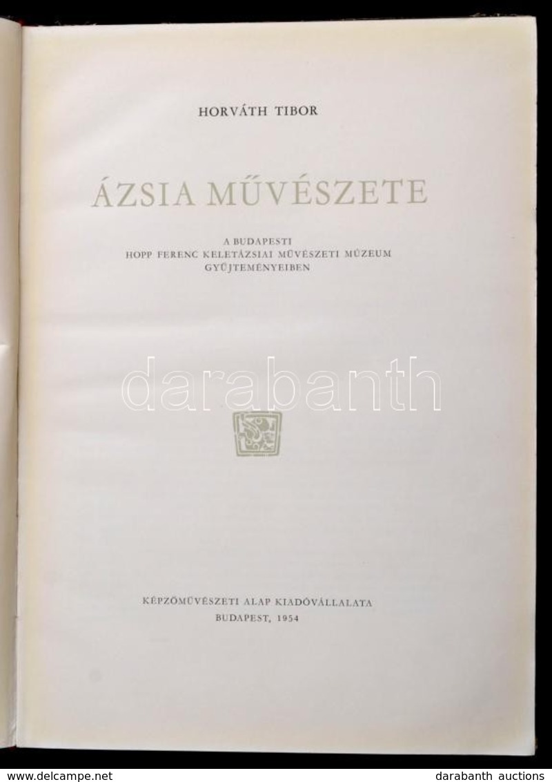 Horváth Tibor: Ázsia Művészete. Bp.,1954, Képzőművészeti Alap. Fekete-fehér Fotókkal Illusztrált. Kiadói Kopott Félvászo - Non Classés