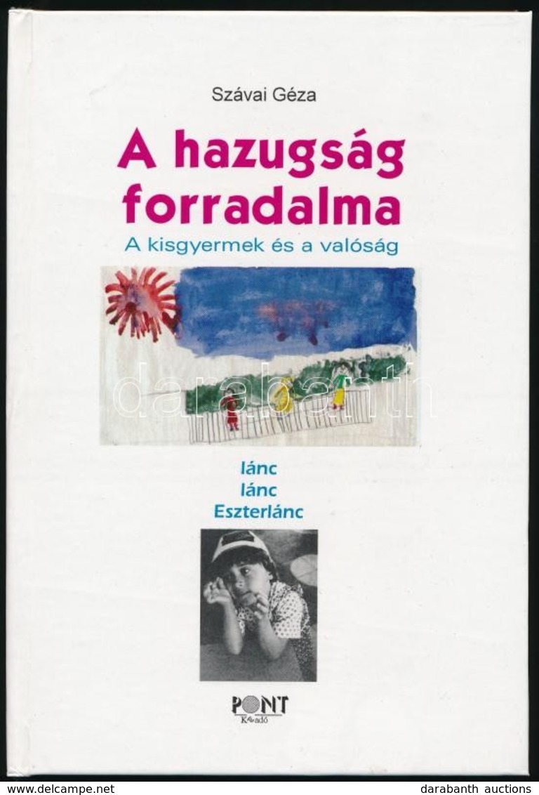 Szávai Géza: A Hazugság Forradalma. A Kisgyermek és A Valóság. Bp.,é.n.,Pont. Kiadói Kartonált Kötés, Jó állapotban. A S - Non Classificati