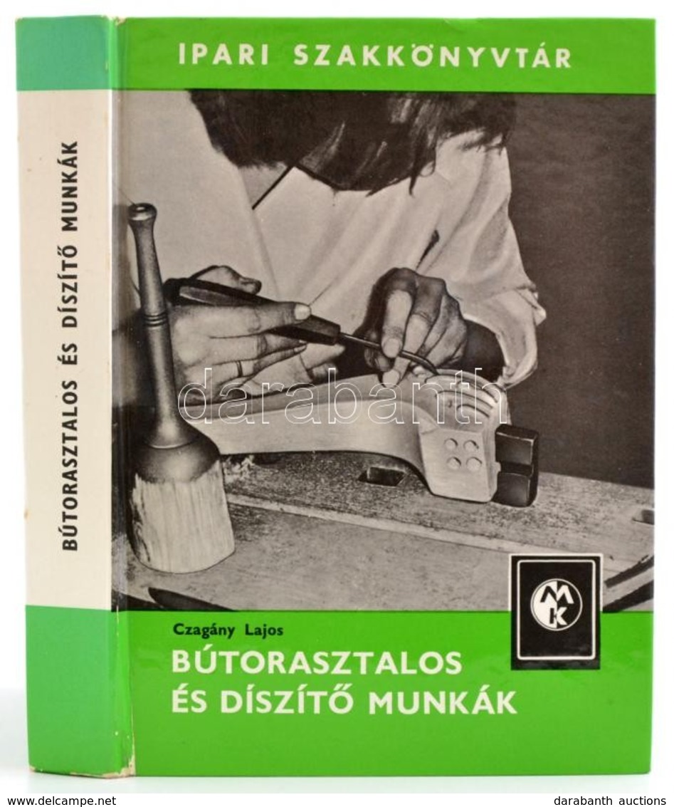 Czagány Lajos: Bútorasztalos és Díszítő Munkák. 2. Kiadás. Bp., 1980, Műszaki Könyvkiadó. Ábrákkal és Képekkel Illusztrá - Non Classés