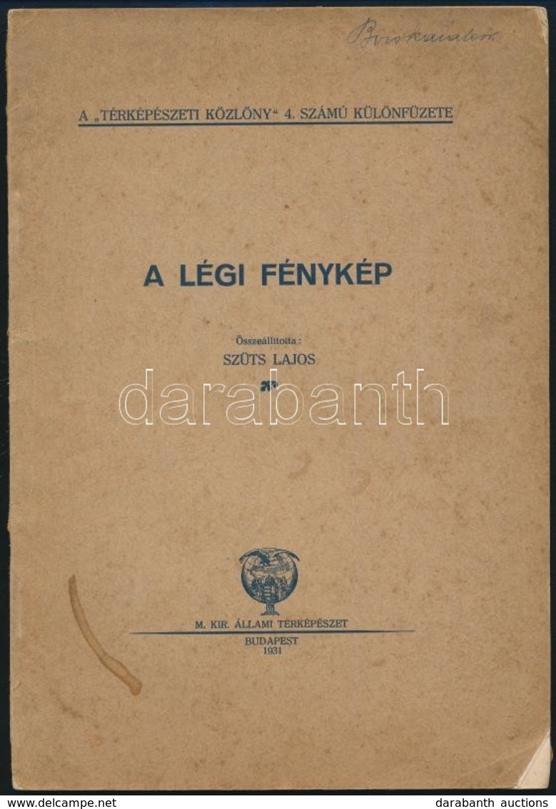 A Légi Fénykép. Összeáll.: Szüts Lajos. A 'Térképészeti Közlöny' 4. Sz. Különfüzete. Bp.,1931, M. Kir. Állami Térképésze - Non Classés