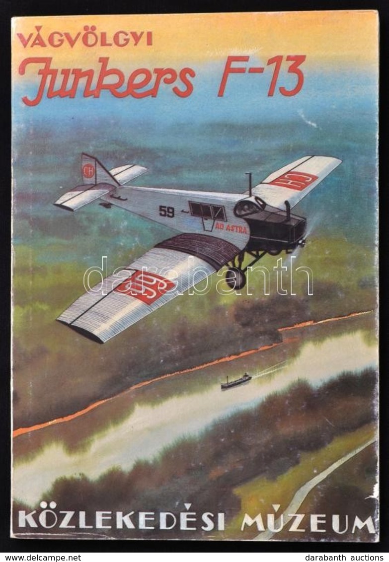 Dr. Vágvölgyi Ádám: Junkers F-13. A Junkers Repülőgépek Története 1909-1932-ig. Bp.,1990, Közlekedési Dokumentációs Váll - Ohne Zuordnung