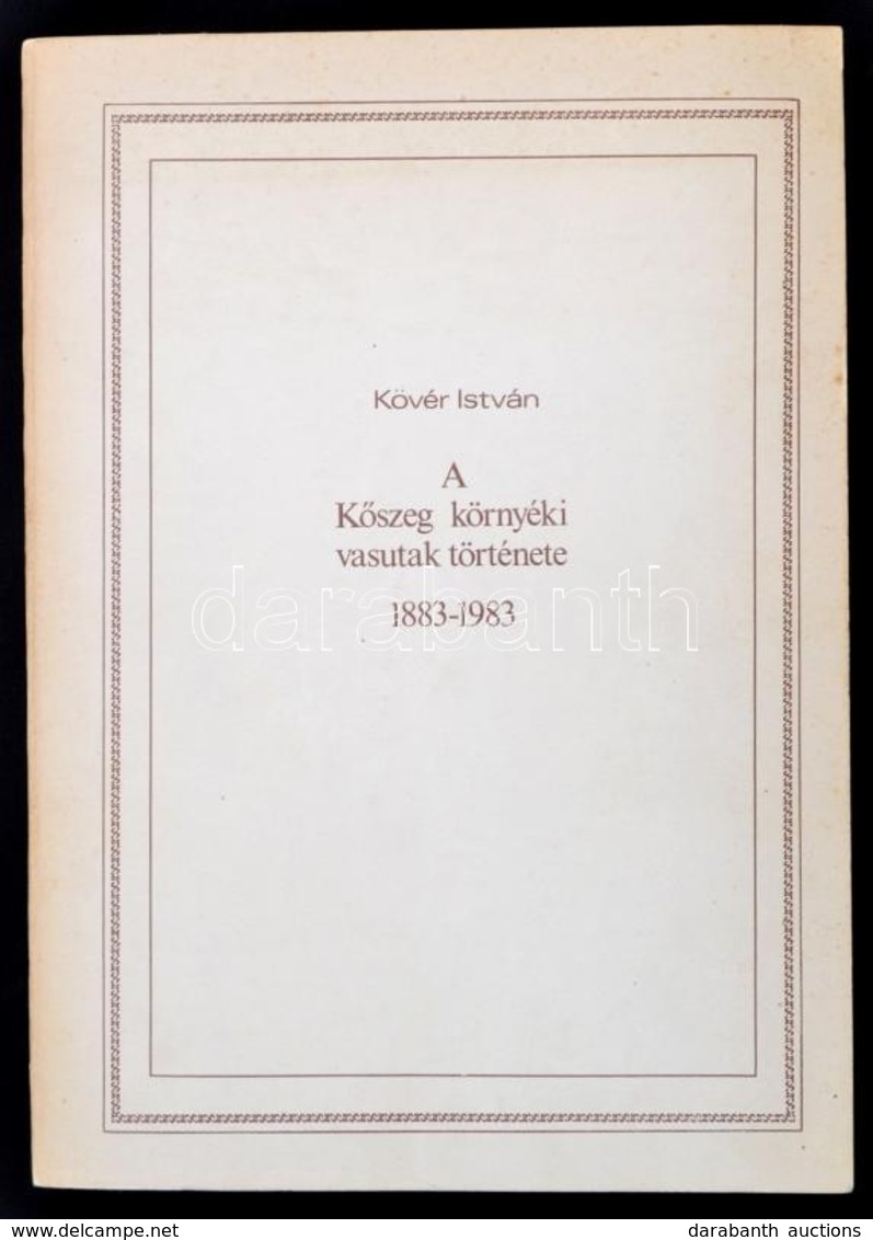 Kövér István: A Kőszeg Környéki Vasutak Története. 1883-1893. Szombathely, 1983, MÁV Igazgatóság Igazgatási és Jogi Oszt - Ohne Zuordnung