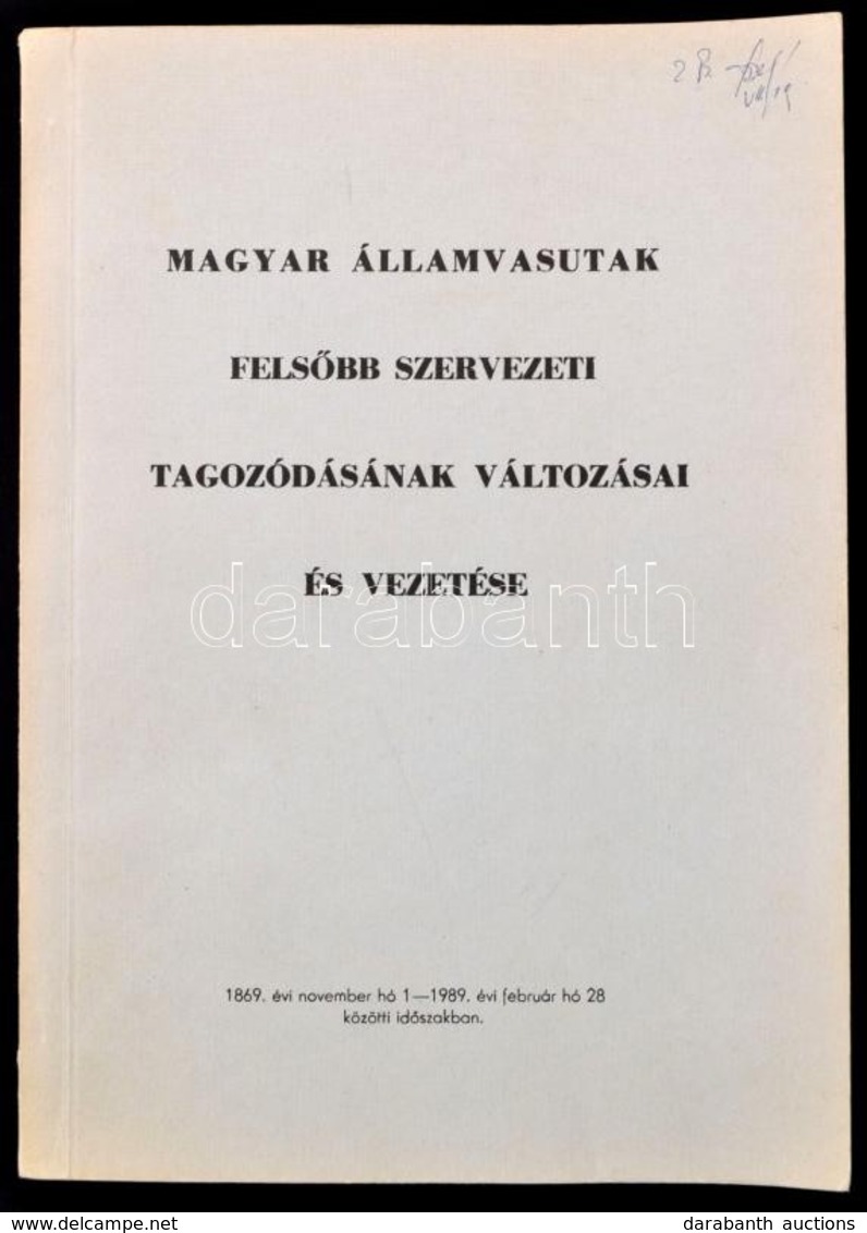 Magyar Államvasutak Felsőbb Szervezeti Tagozódásának Változásai és Vezetése. 1869. évi November Hó 1-1989. évi Február H - Non Classés