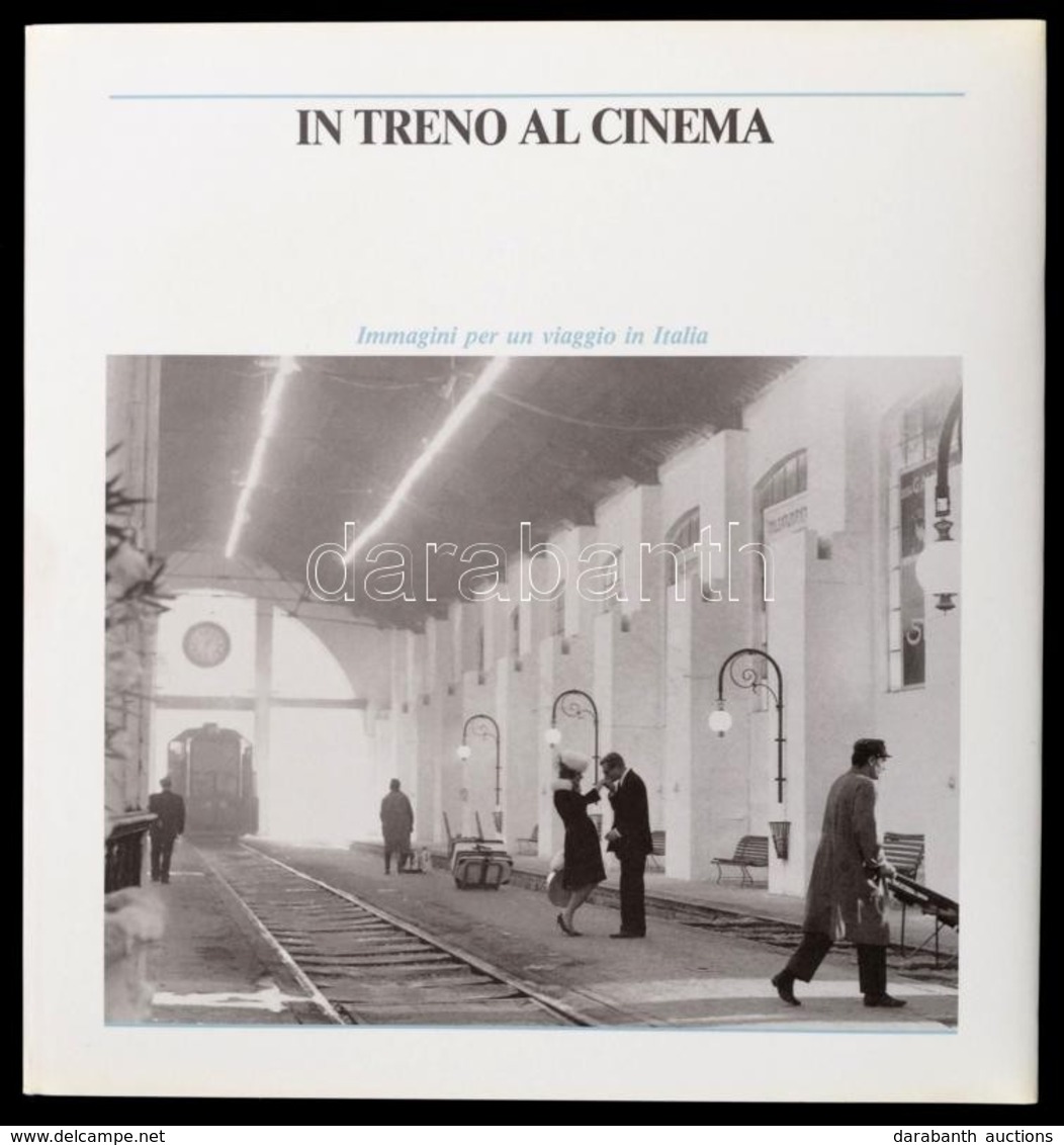 In Treno Al Cinema. Immagini Per Un Viaggio In Italia. Szerk.: Eugenio Bernardi-Piero Spila. Roma, 1988, Peliti Associat - Non Classés