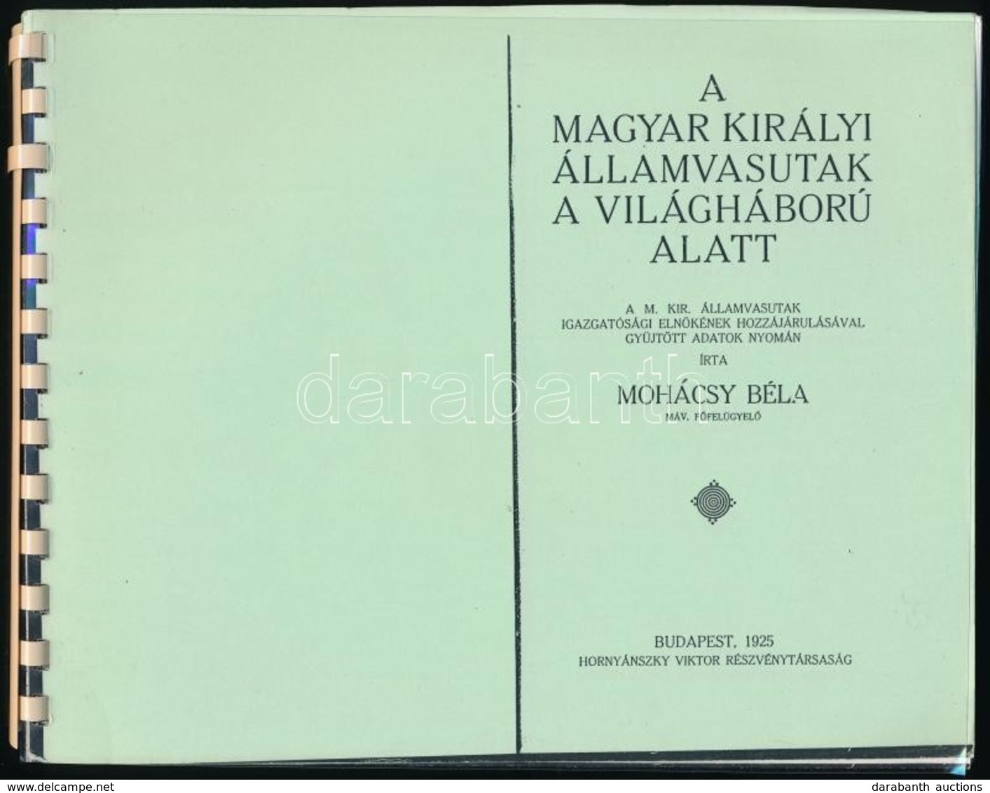 Mohácsy Béla: A Magyar Királyi Álamvasutak A Világháború Alatt. (Bp.,1925,Hornyánszky.) Spirálkötésben. Modern Fénymásol - Ohne Zuordnung