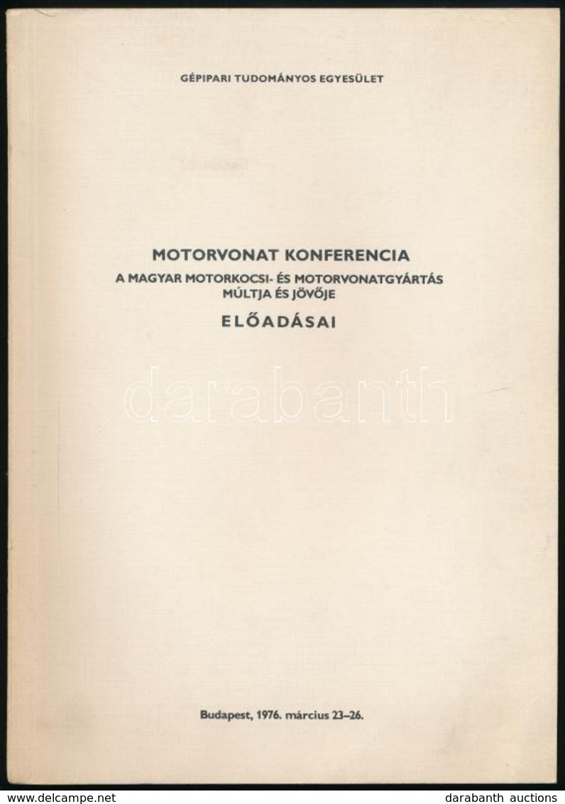 Motorvonat Konferencia Előadásai. A Magyar Motorkocsi- és Motorvonatgyártás Múltja és Jövője. Bp.,1976, Gépipari Tudomán - Ohne Zuordnung