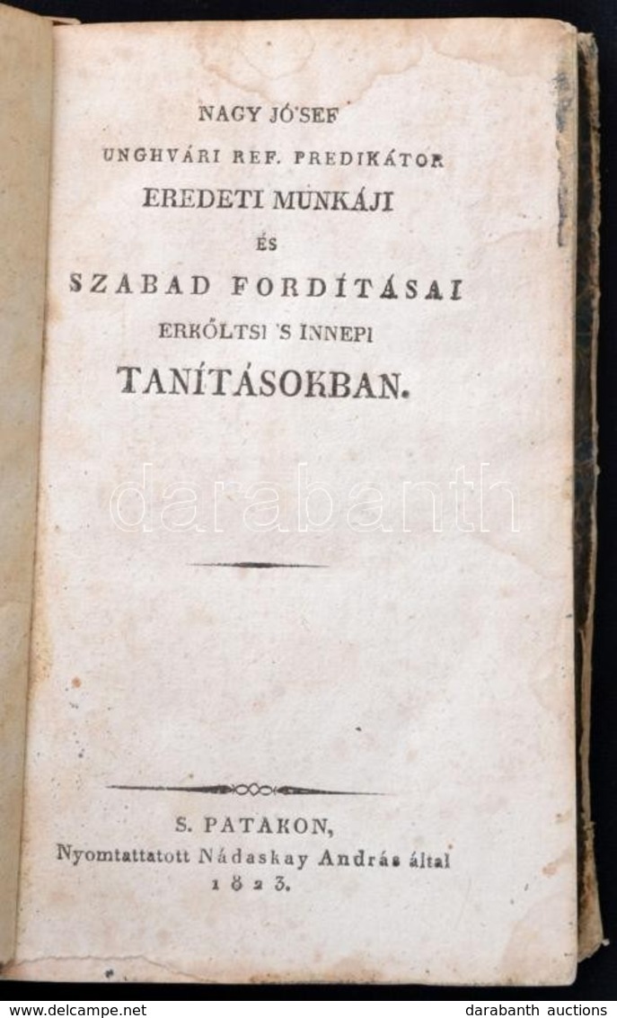 Nagy József - Eredeti Munkáji és Szabad Fordításai Erköltsi 's Innepi Tanításokban.
S. Patakon, 1823. Nádaskay András. 3 - Non Classés