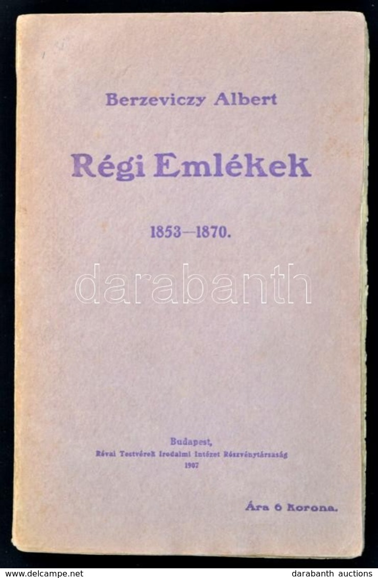 Berzeviczy Albert: Régi Emlékek 1853-1870. Bp., 1907, Révai, 314+2 P. Kiadói Papírkötésben, A Borítón Kis Szakadással. - Non Classés