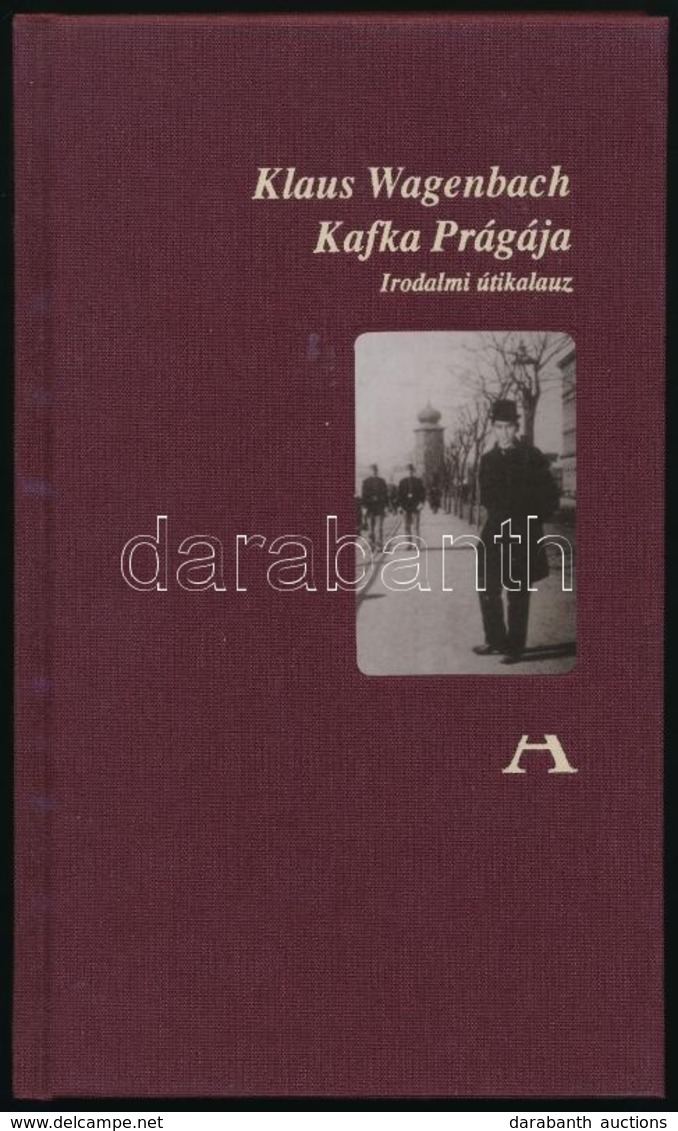 Wagenbach, Klaus: Kafka Prágája. Irodalmi útikalauz. 2006, Atlantisz. Kiadói Egészvászon Kötés, Műanyag Védőborítóval, J - Non Classés