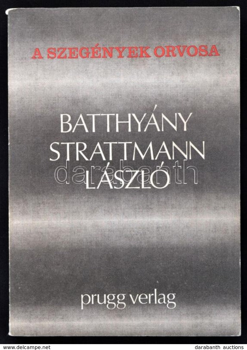 A Szegények Orvosa: Batthyány-Strattmann László. Eisenstadt (Kismarton), 1978, Prugg Verlag. Harmadik Kiadás. Kiadói Pap - Non Classés