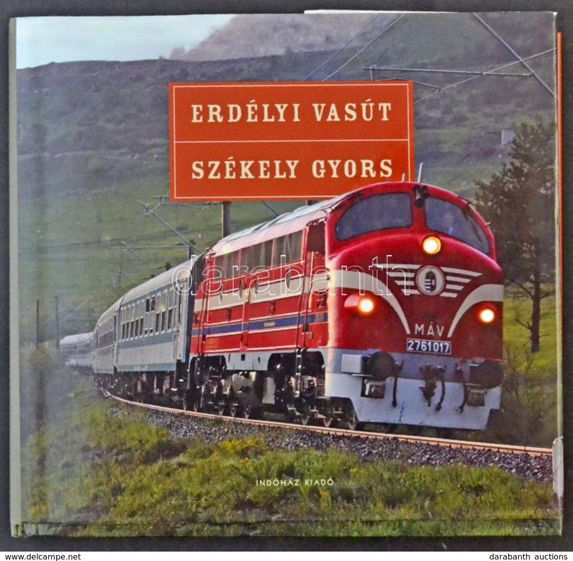 Erdélyi Vasút - Székely Gyors. Indóház Kiadó. 259 Old. 2008 / Transylvanian Railway - Székely Fast Train. 259 Pg. 2008. - Ohne Zuordnung