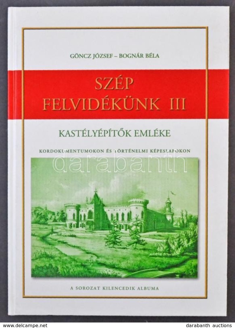 Göncz József - Bognár Béla: Szép Felvidékünk III. Kastélyépítők Emléke Kordokumentumokon és Történelmi Képeslapokon. A S - Non Classés