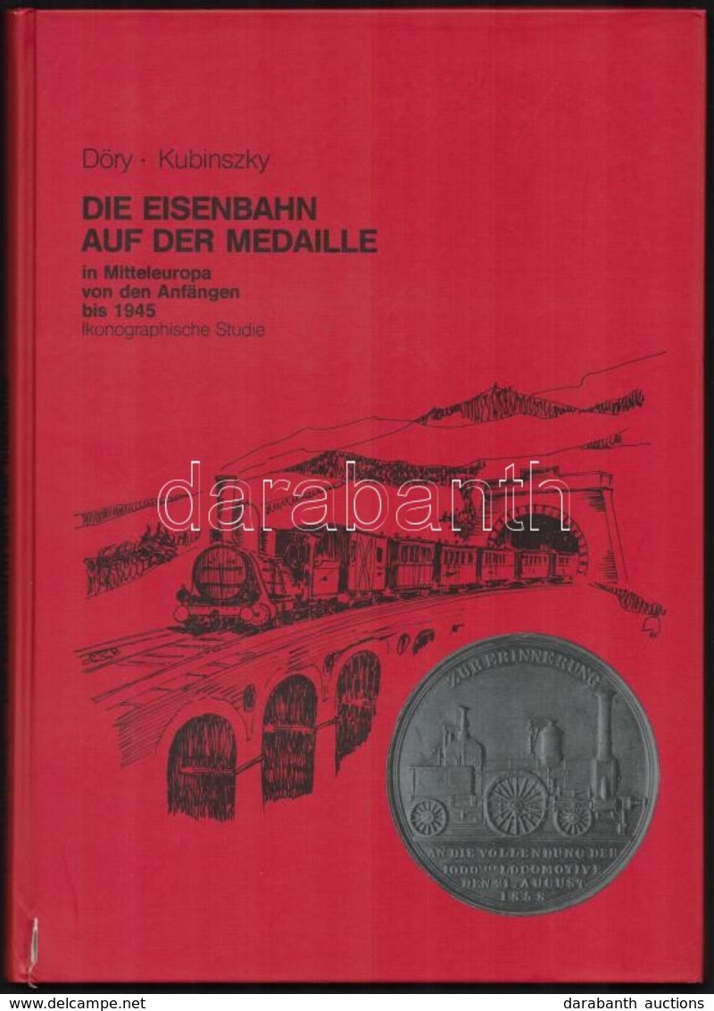 Döry - Kubinszky: Die Eisenbahn Aud Der Medaille In Mitteleuropa Von Den Anfängen Bis 1945. Saját Kiadás, Frankfurt Am M - Non Classés