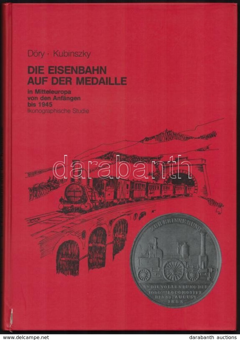 Döry - Kubinszky: Die Eisenbahn Aud Der Medaille In Mitteleuropa Von Den Anfängen Bis 1945. Saját Kiadás, Frankfurt Am M - Non Classificati