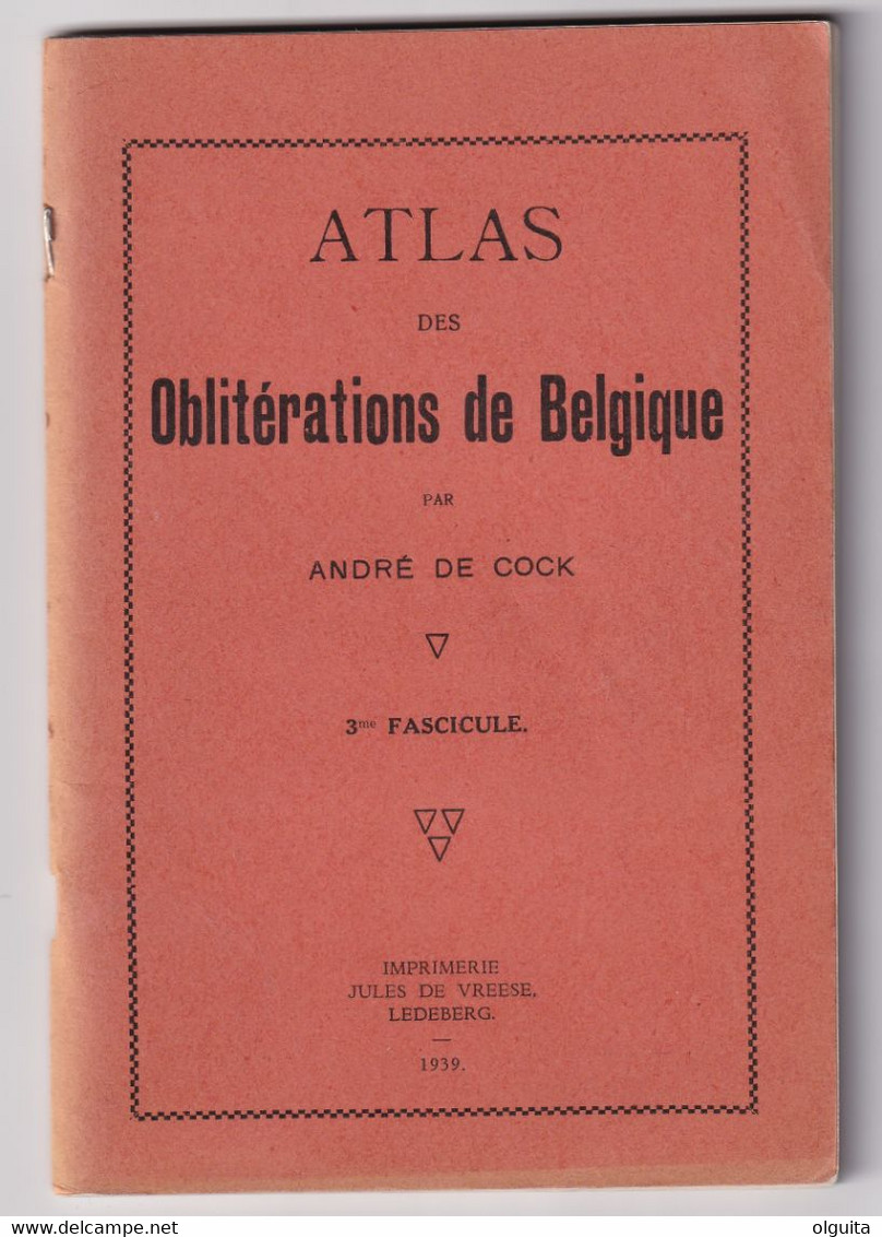 30/948 - Atlas des Oblitérations de Belgique , Complet en 3 fascicules, par André De Cock ,117 pg, 1937/1939 -  Etat TTB