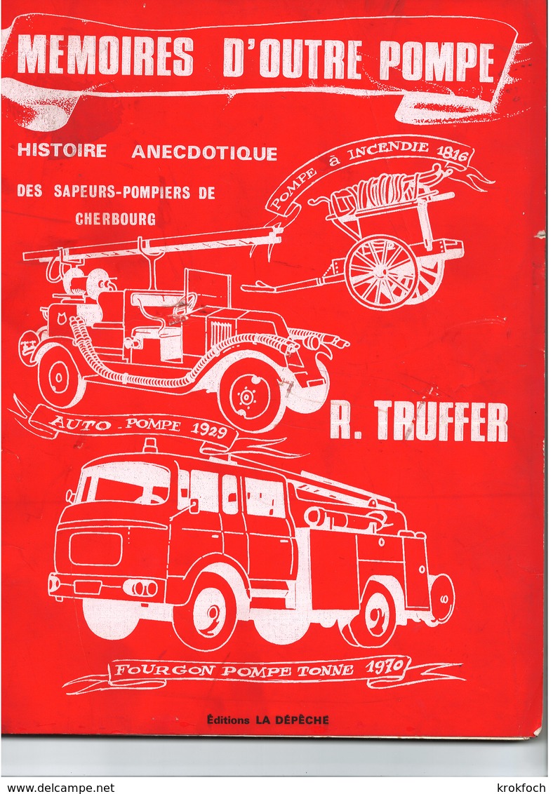 Histoire Des Pompiers De Cherbourg - 120 Pages Illustrées - édit La Dépêche 1974 - Other & Unclassified