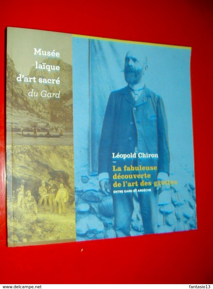 Léopold Chiron La Fabuleuse Découverte De L'art Des Grottes Entre Gard Et Ardèche 2016 Spéléologie Préhistoire - Wissenschaft