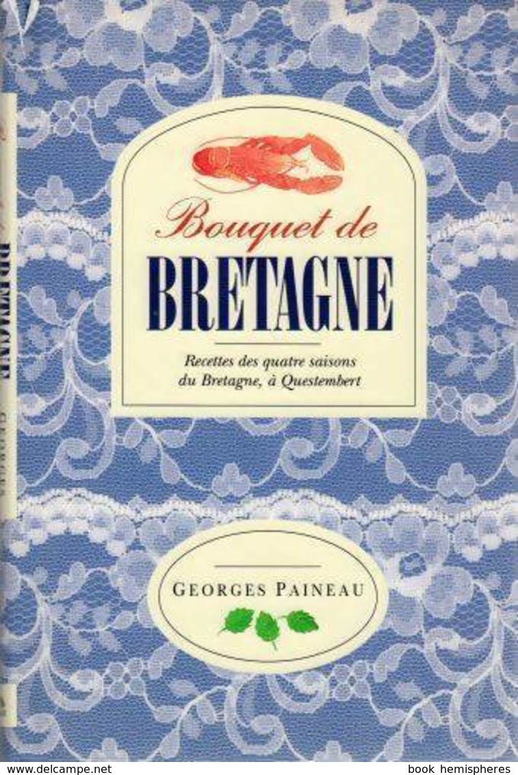 Bouquet De Bretagne. Recettes Des Quatre Saisons De Bretagne à Questembert De Georges Paineau (1993) - Altri & Non Classificati