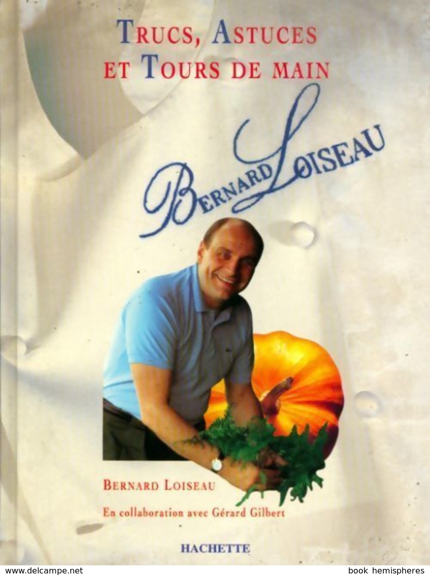 Trucs, Astuces Et Tours De Main De Bernard Loiseau (1994) - Autres & Non Classés