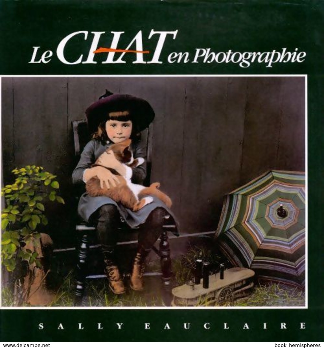 Le Chat En Photographie De Sally Eauclaire (1990) - Autres & Non Classés