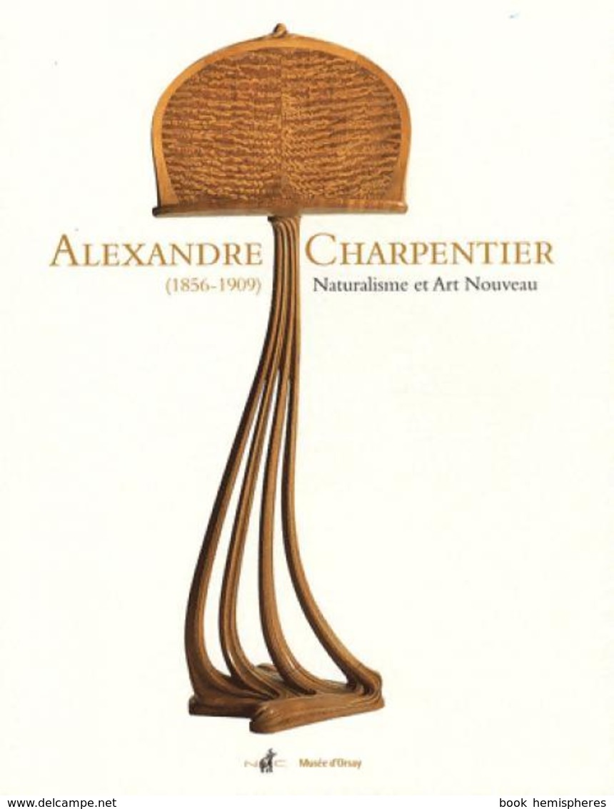 Alexandre Charpentier (1856-1909). Naturalisme Et Art Nouveau De Collectif (2008) - Autres & Non Classés