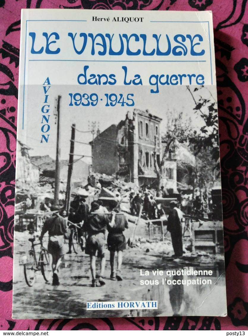 Le Vaucluse Dans La Guerre 1939-1945  Par Hervé Aliquot. - BE ( Cf. Annonce) - Guerre 1939-45