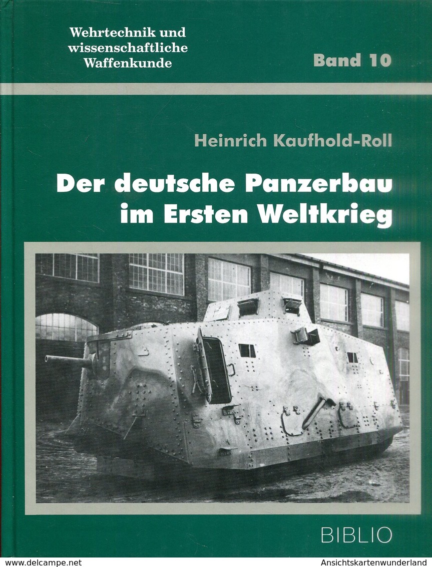 Der Deutsche Panzerbau Im Ersten Weltkrieg. Wehrtechnik Und Wissenschaftliche Waffenkunde Band 10 - Deutsch