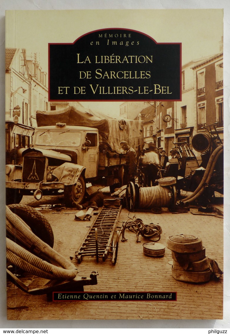 LIVRE MEMOIRE EN IMAGES LA LIBERATION DE SARCELLES ET DE VILLIERS LE BEL - QUENTIN BONNARD - éd Alan Sutton 2004 CARTES - Livres & Catalogues