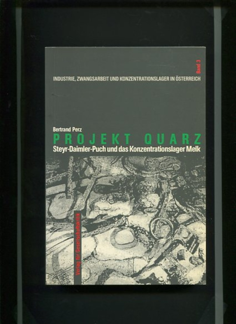 Projekt Quarz - Steyr-Daimler-Puch Und Das Konzentrationslager Melk. - Alte Bücher