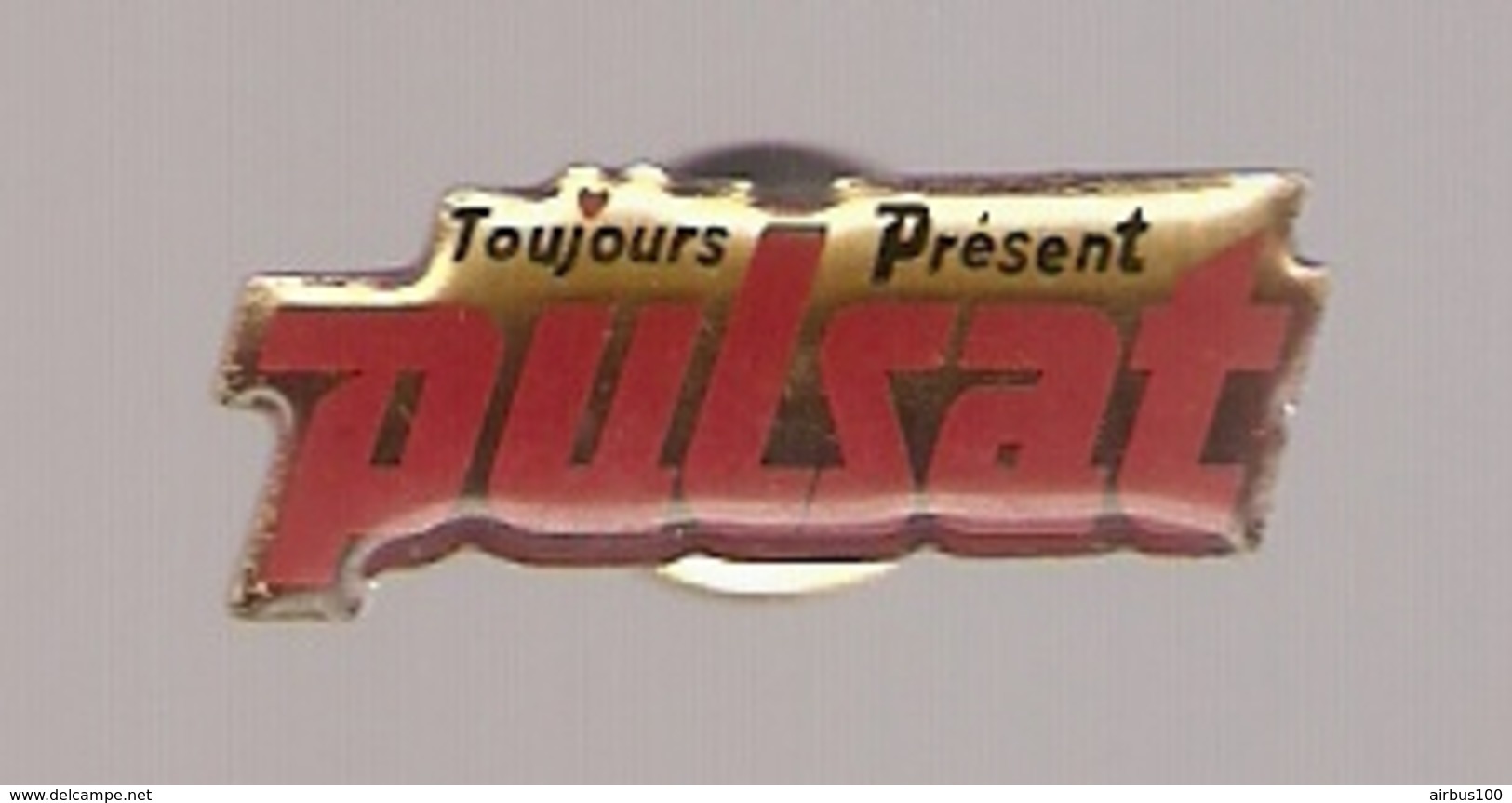 PIN'S TOUJOURS PRESENT PULSAT - Other & Unclassified