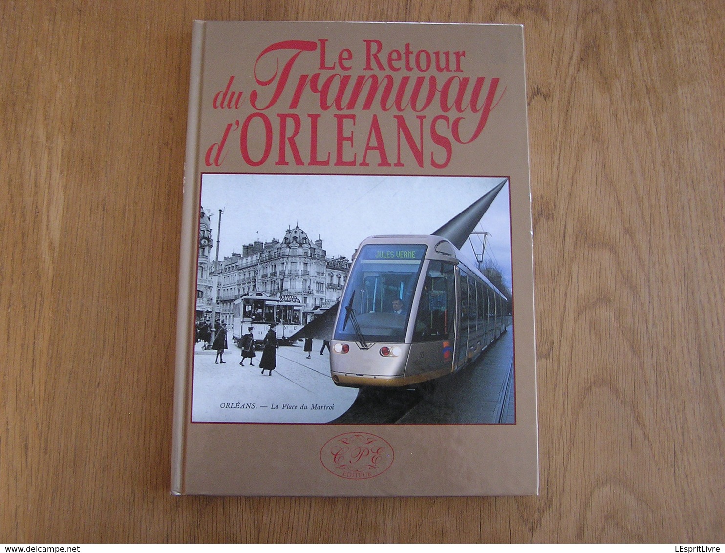 LE RETOUR DU TRAMWAY D' ORLEANS 1877 2000 Chemins De Fer Tramways Tram Hippomobile Ligne T R E C Trams Matériel - Chemin De Fer & Tramway