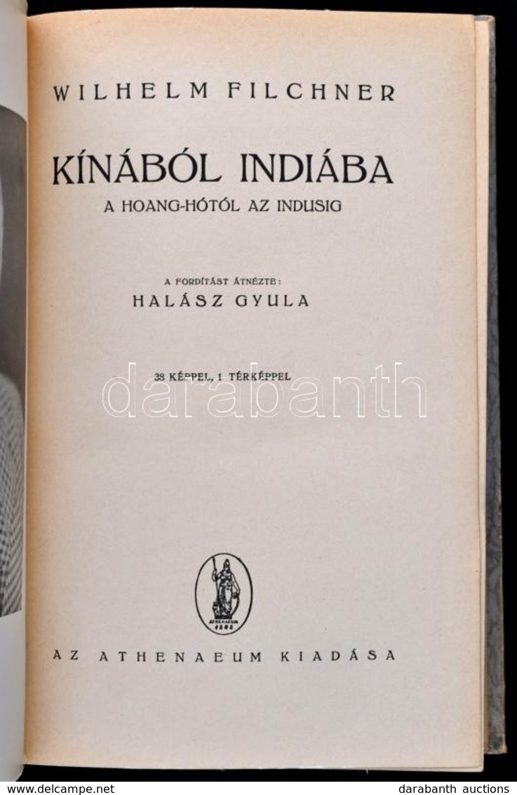 Filchner, Wilhelm: Kínából Indiába. A Huang-hótól Az Indusig. Fordította: Halász Gyula. Bp., [1943], Athenaeum, 1 T.+ 28 - Unclassified