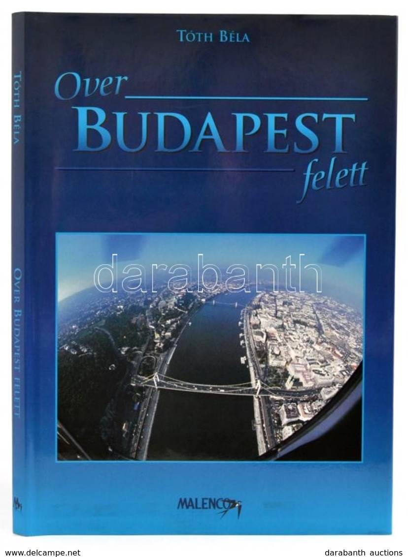 Tóth Béla: Over Budapest Felett. Bp.,1997, Malenco Ltd. Magyar és Angol Nyelven. Kiadói Kartonált Papírkötés, Kiadói Pap - Ohne Zuordnung