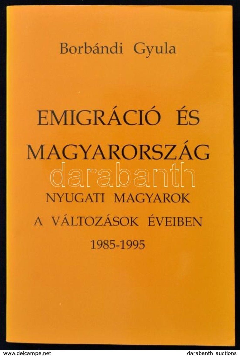 Borbándi Gyula: Emigráció és Magyarország. Nyugati Magyarok A Változások éveiben. 1985-1995. Basel-Bp.,1996, Európai Pro - Ohne Zuordnung