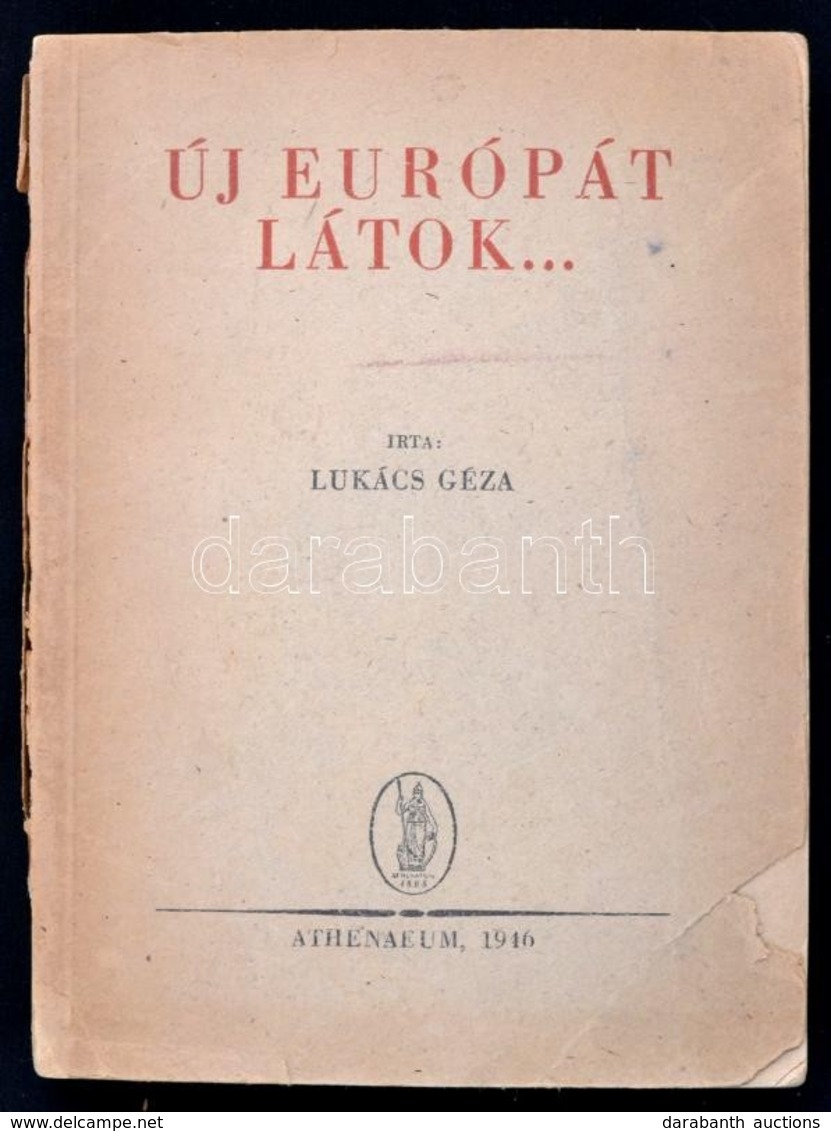 Lukács Géza: Új Európát Látok. Bp.,1946, Athenaeum. Kiadói Papírkötés, Szakadozott, Kissé Hiányos Borítóval és Gerinccel - Ohne Zuordnung