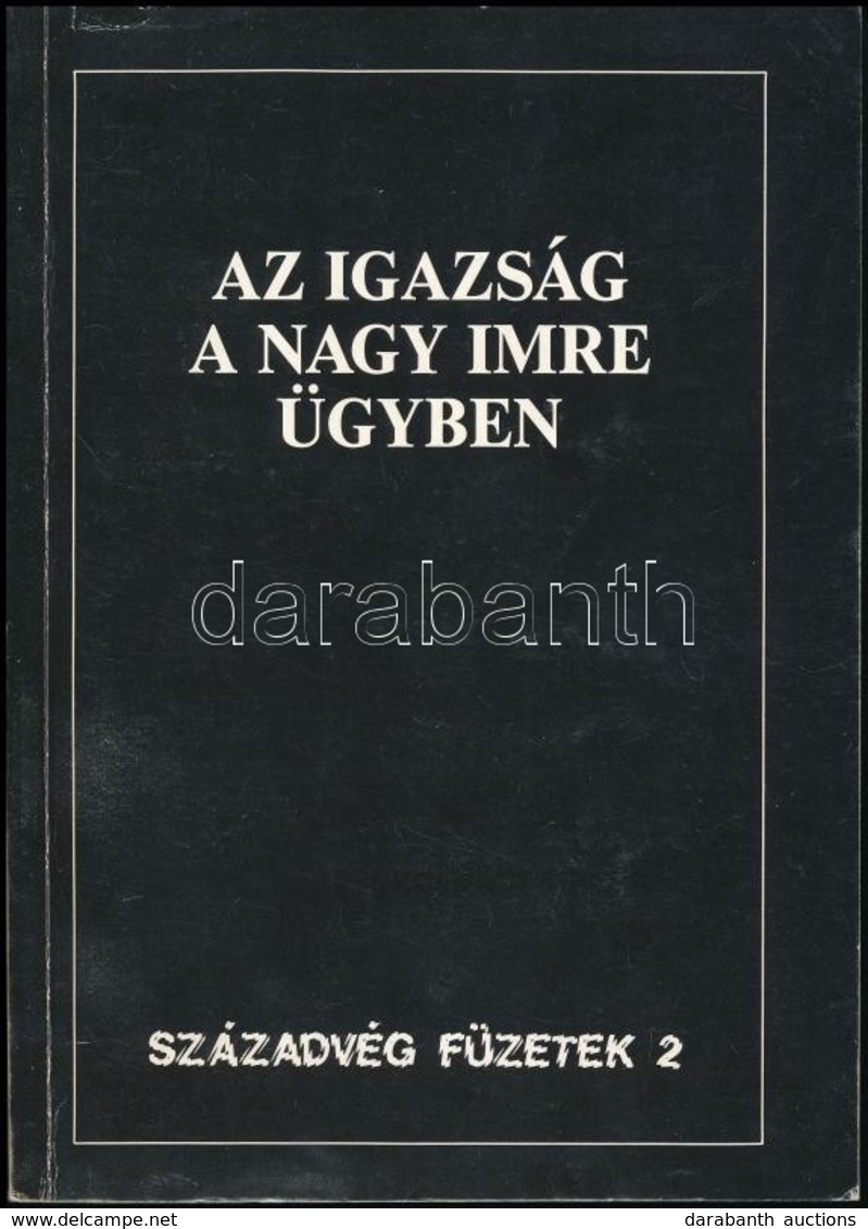 Az Igazság A Nagy Imre ügyben. Szerk.: Kenedi János. Bp., 1989, Századvég - Nyilvánosság Klub. Kiadói Papírkötés. - Ohne Zuordnung