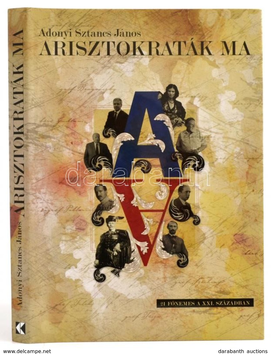 Adonyi Sztancs János: Arisztokraták Ma. Bp., 2008, Kossuth. Kiadói Kartonált Kötés, Papír Védőborítóval, Jó állapotban. - Ohne Zuordnung