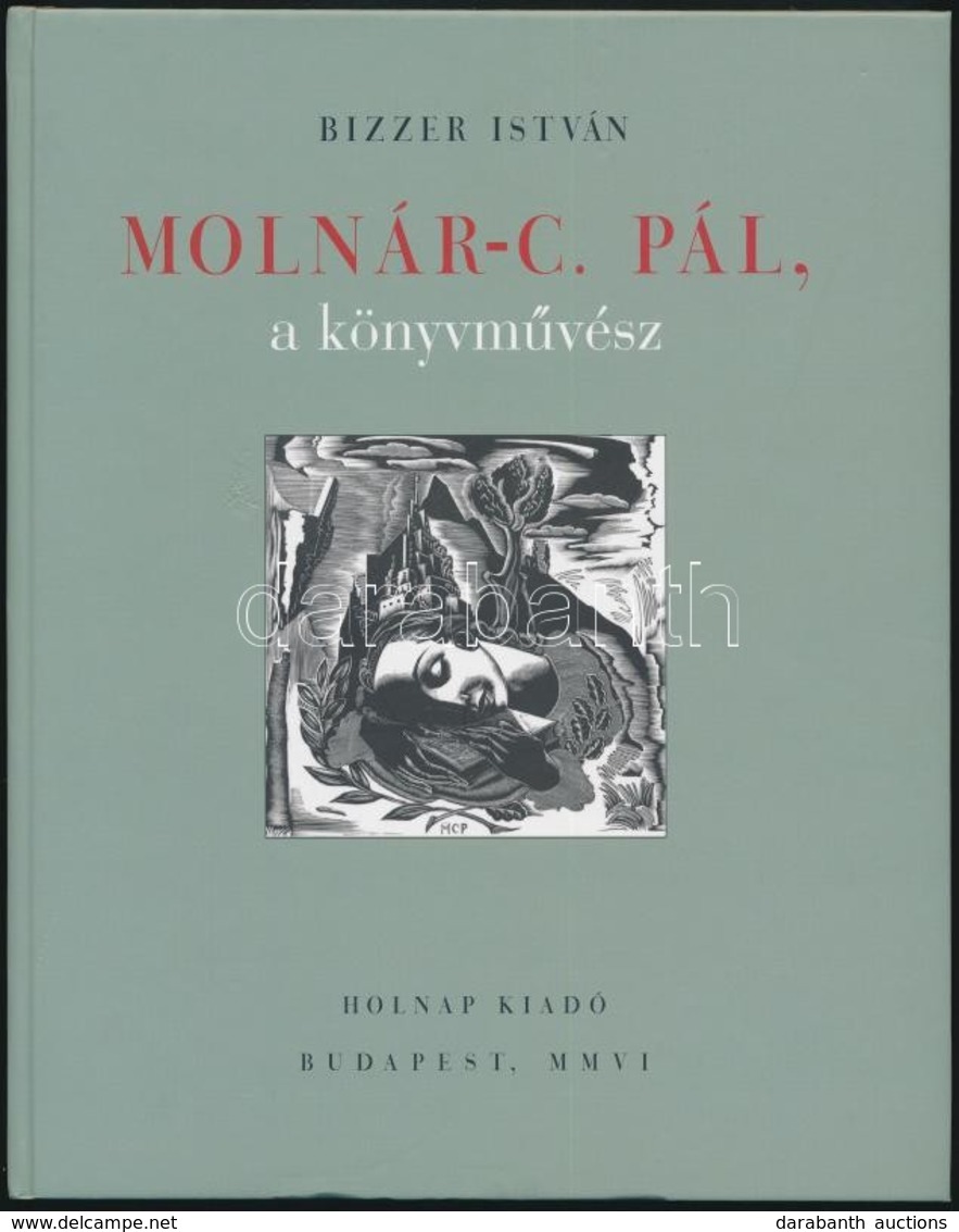 Bizzer István: Molnár C. Pál, A Könyvművész. Bp.,2006, Holnap. Kiadói Kartonált Papírkötés. - Ohne Zuordnung