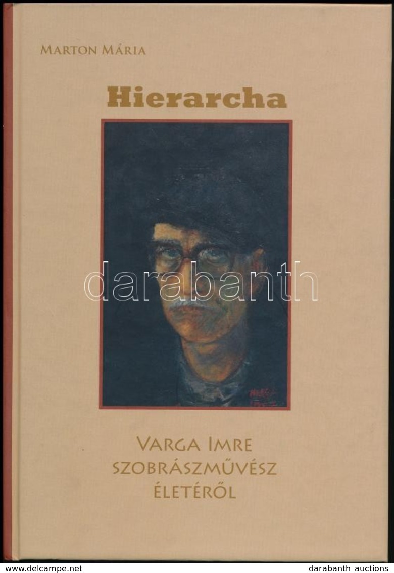 Marton Mária: Hierarchia. Varga Imre Szobrászművész életéről. Bp.,2009, Könyvmolyképző Kiadó. Fekete-fehér Fotókkal Illu - Ohne Zuordnung