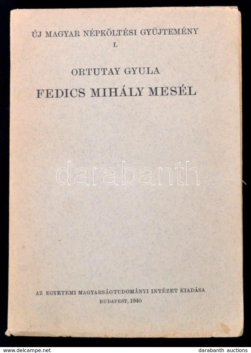 Fedics Mihály Mesél. Bevezető Tanulmánnyal és Jegyzetekkel Kíséri Ortutay Gyula. Új Magyar Népköltési Gyűjtemény I. Bp., - Unclassified