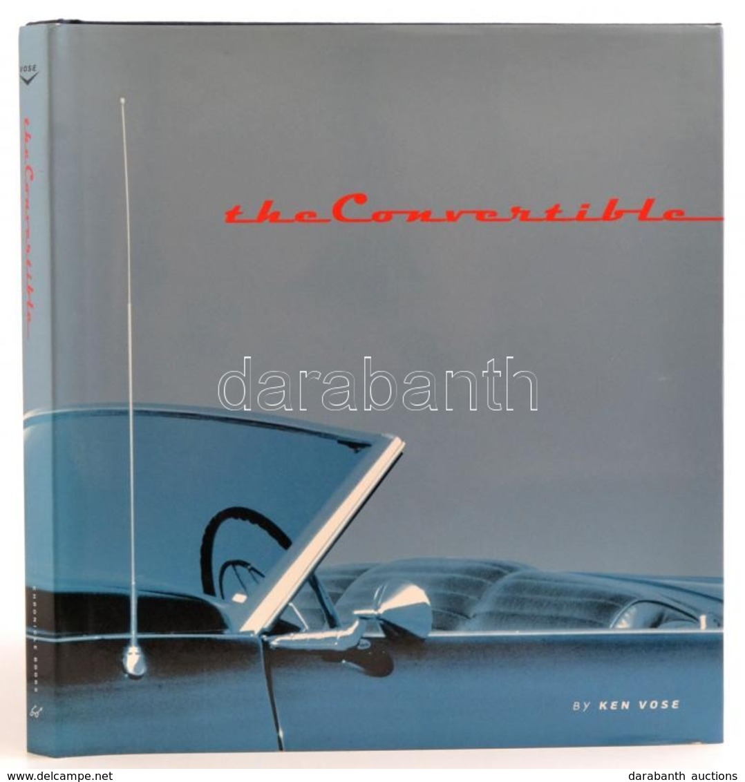 Vose, Ken: The Convertible. An Illustrated Histroy Of A Dream Machine. San Francisco, 1995, Chronicle Books. Kiadói Egés - Ohne Zuordnung