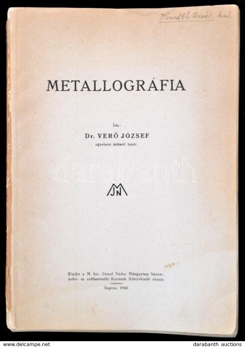 Dr. Verő József: Metallográfia. Sopron, 1942, M. Kir. József Műegyetem, VIII+340 P. Kiadói Papírkötésben, Rossz állapotb - Ohne Zuordnung