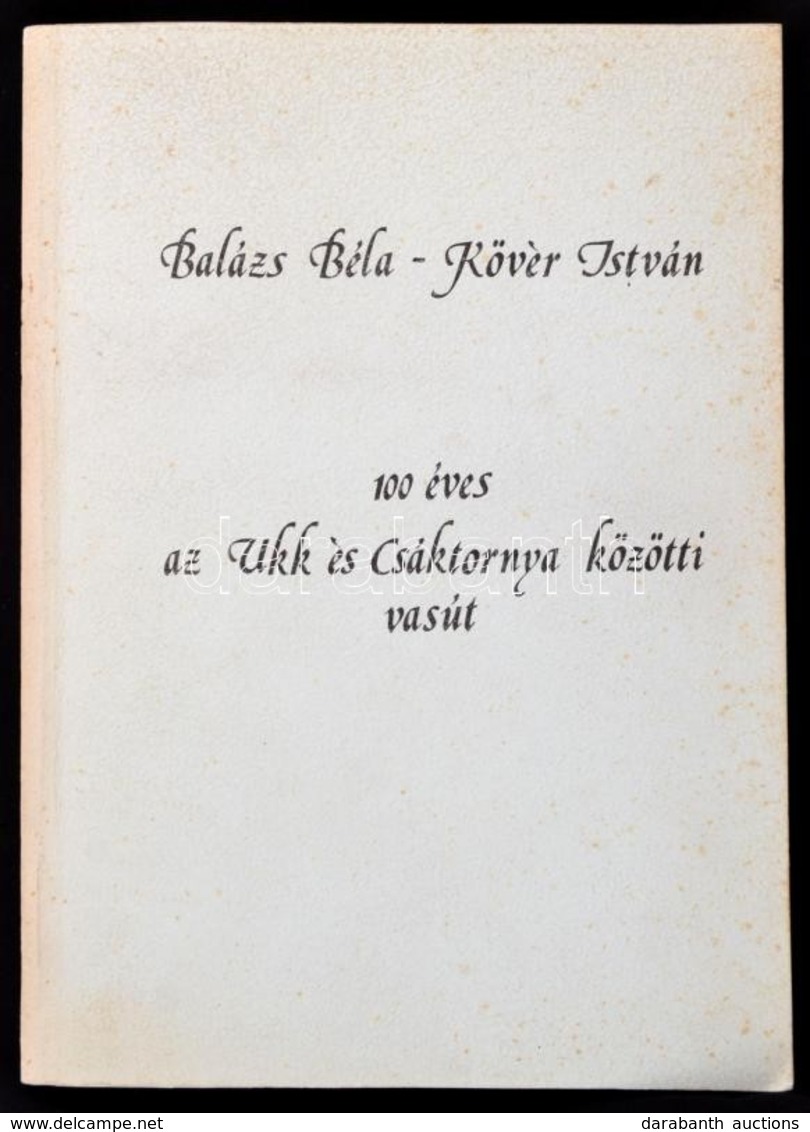 Balázs Béla-Kövér István: 100 éves Az Ukk és Csáktornya Közötti Vasút. Szombathely, 1990, MÁV Szombathelyi Igazgatósága- - Ohne Zuordnung