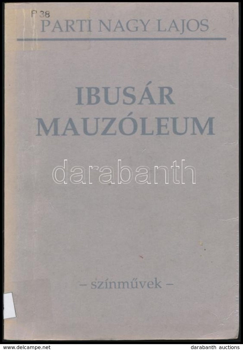 Parti Nagy Lajos: Ibusár Mauzolóeum. Színművek. Pécs,1996,Jelenkor. Kiadói Papírkötés, Volt Könyvtári Példány. A Szerző  - Ohne Zuordnung