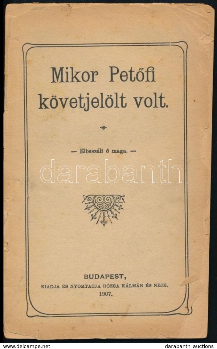 Mikor Petőfi Követjelölt Volt. Elbeszéli ő Maga. Bp., 1907, Rózsa Kálmán, 31 P. Papírkötésben, Hiányzó Borítóval, A Címl - Ohne Zuordnung