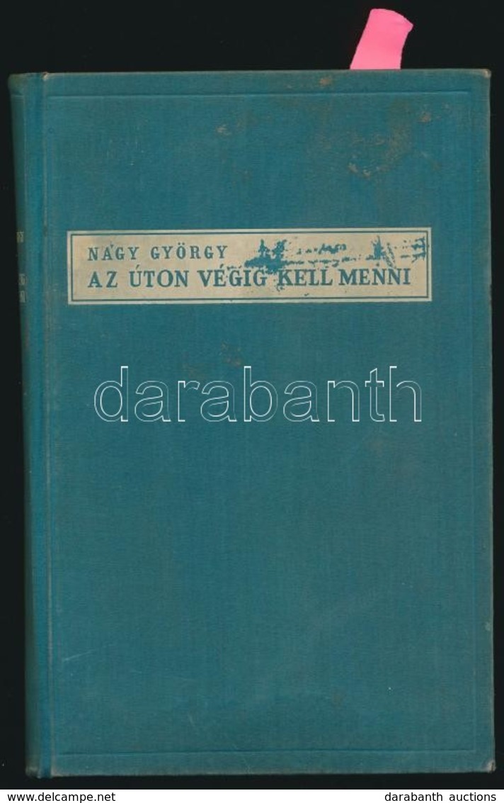 Nagy György: Az úton Végig Kell Menni. Bp.,1939,Bárd Ferenc. Kiadói Egészvászon-kötés, Kissé Kopott Borítóval, Foltos La - Ohne Zuordnung