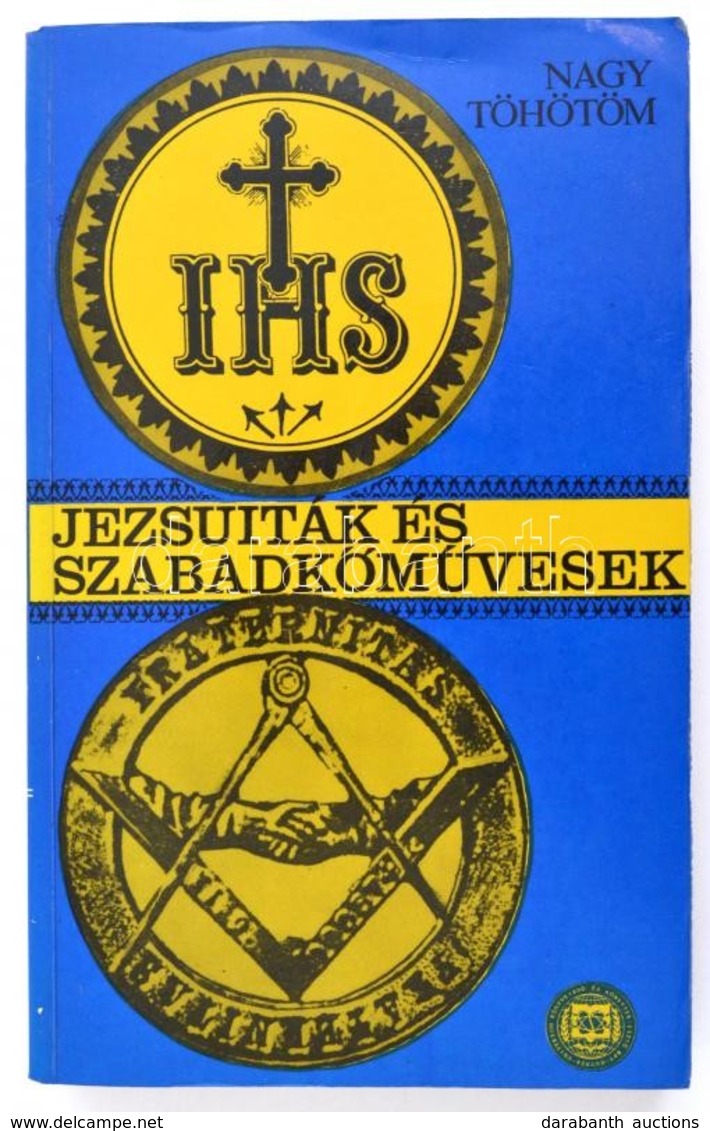 Nagy Töhötöm: Jezsuiták és Szabadkőművesek. Szeged, 1990, Universum Kiadó. Papírkötésben, Jó állapotban. - Ohne Zuordnung