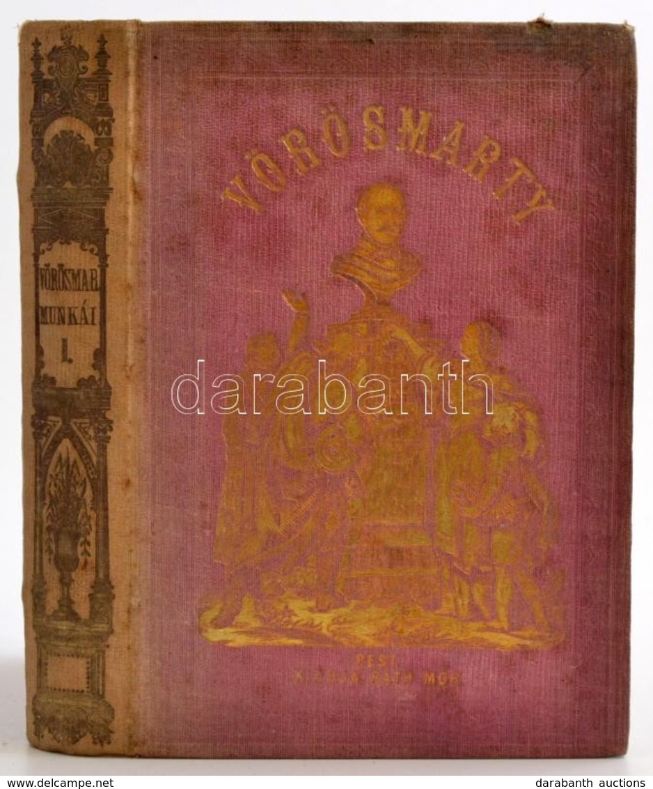 Vörösmarty Mihály Minden Munkái I. Kötet. Pest, 1864, Ráth Mór, (Bécs, Jacob és Holzhausen-ny.),1 T.(acélmetszet)+CCXVI+ - Ohne Zuordnung