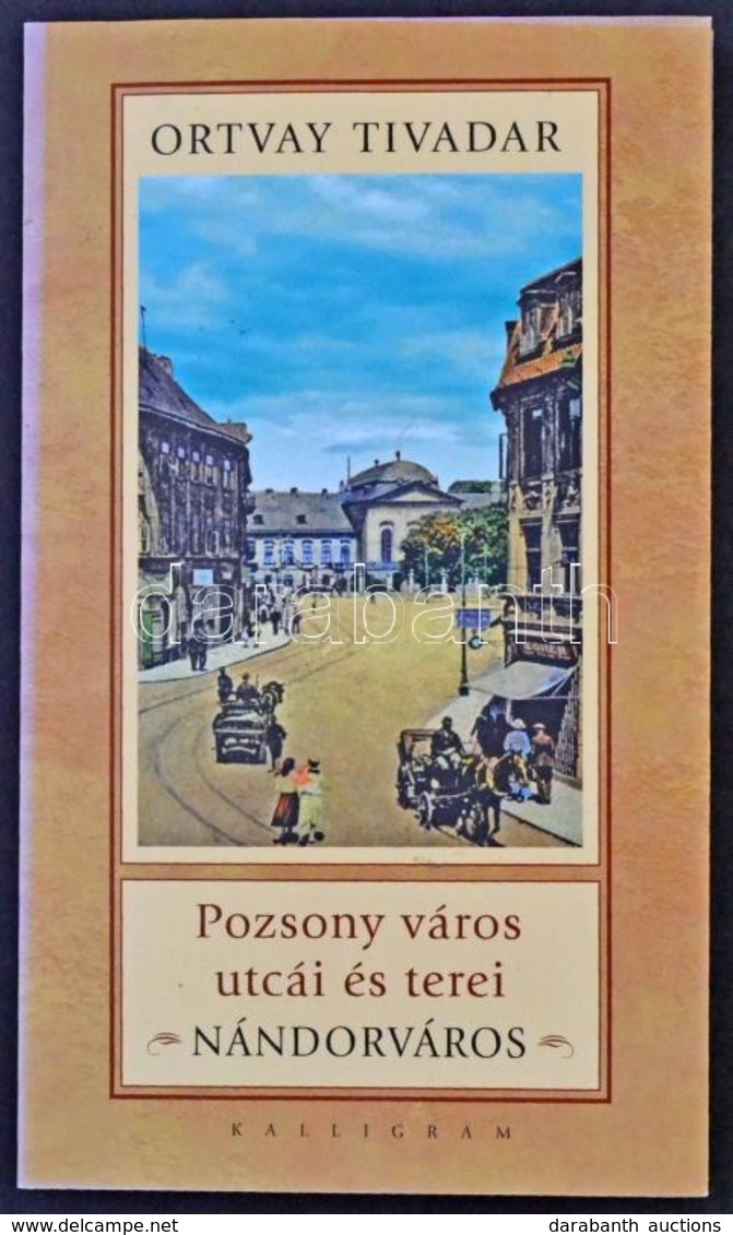 Ortvay Tivadar: Pozsony Város Utcái és Terei. Nándorváros. Pozsony, 2009, Kalligram. 154 Old. / Streets And Squares Of B - Sin Clasificación