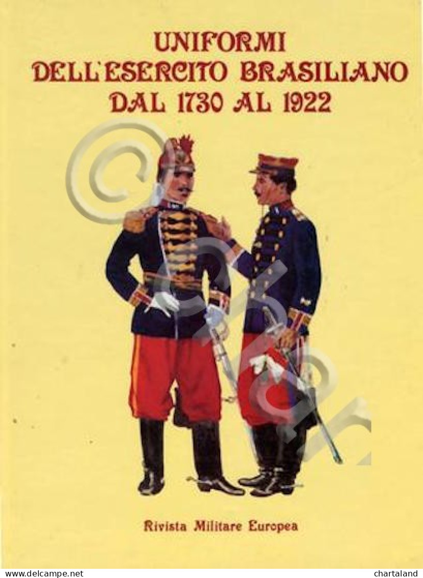 Uniformi Dell'esercito Brasiliano Dal 1730 Al 1922 - 1^ Ed. 1989 - Documenti